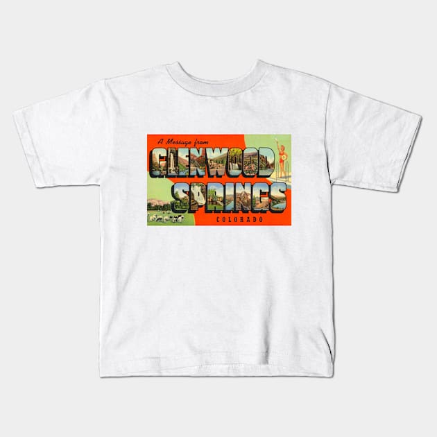 Greetings from Glenwood Springs Colorado - Vintage Large Letter Postcard Kids T-Shirt by Naves